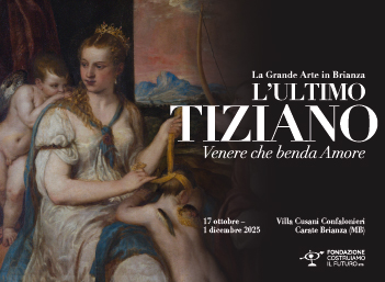 Exhibition "L’ULTIMO TIZIANO. VENERE CHE BENDA AMORE. La grande arte in Brianza", in Carate Brianza